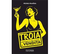 Troia. Anatomia di una società in vendita