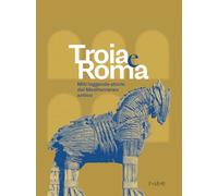 Troia e Roma. Miti leggende, storie del Mediterraneo antico. Ediz. a colori