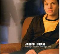 Troiani Jacopo - Ho Bisogno Di Sentirmi Dire Ti Vogl