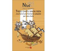 Trois chats sinon rien: Journal d’une Humaine adoptée par ses chats