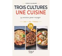 Trois Cultures Une Cuisine: 54 recettes pour voyager entre, l'Asie, les USA et la France