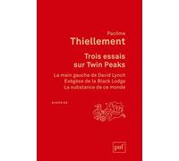 Trois essais sur Twin Peaks: La main gauche de David Lynch ; Exégèse de la Black Lodge ; La substance de ce monde