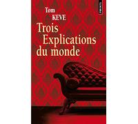 Trois Explications du monde (Les Grands Romans)