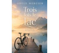 Trois fois le lac: Un roman feel-good au bord du lac d'Annecy