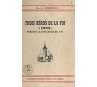 Trois Héros De La Foi : Dominique Speyser Jean Freytrich Xavier Doss À