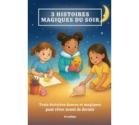 Trois Histoires Magiques du Soir : Contes tendres et merveilleux pour rêver et s’endormir apaisé: Histoires courtes et tendres pour enfants de 3 à 8 ... soir qui apaisent et émerveillent les enfants