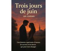 Trois jours de juin : un roman: Une histoire captivante d'amour, de secrets et de destin qui peut tout changer