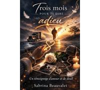 Trois mois pour te dire adieu: Un témoignage d'amour et de deuil