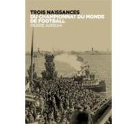 Trois Naissances Du Championnat Du Monde De Football (ebook)