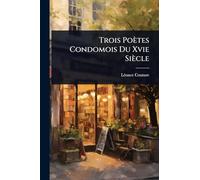 Trois Poètes Condomois Du Xvie Siècle