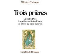 Trois Prieres. Le Notre Pere, La Priere Au Saint-Esprit, La Priere De Saint Ephrem