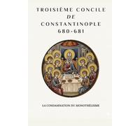 Troisième concile de Constantinople (680-681): La condamnation du monothélisme (SÉRIE SUR L'HISTOIRE DE L'ÉGLISE PRIMITIVE : Quand le christianisme était jeune et dangereux)