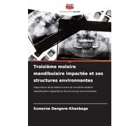 Troisième molaire mandibulaire impactée et ses structures environnantes: Importance de la relation entre la troisième molaire mandibulaire impactée et les structures environnantes
