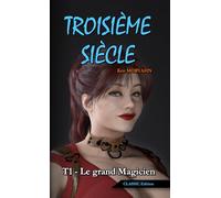Troisième siècle - Tome 1 : Le grand Magicien (CLASSIC Edition): Science-Fantasy épique et romance dans un monde détruit ([Format POCHE] Troisième siècle - CLASSIC Edition)