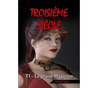 Troisième siècle - Tome 1 : Le grand Magicien (EXPLICIT Edition): Une saga adulte entre technologie oubliée et relations polyamoureuses (Troisième siècle - EXPLICIT Edition (18+))