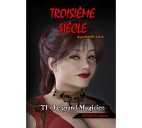 Troisième siècle - Tome 1 : Le grand Magicien (EXPLICIT Edition): Une saga adulte entre technologie oubliée et relations polyamoureuses (Troisième siècle - EXPLICIT Edition (18+))