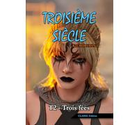 Troisième siècle - Tome 2 : Trois fées (CLASSIC Edition): Science-Fantasy épique et romance dans un monde détruit (Troisième siècle - CLASSIC Edition)
