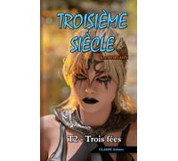 Troisième siècle - Tome 2 : Trois fées (CLASSIC Edition): Science-Fantasy épique et romance dans un monde détruit ([Format POCHE] Troisième siècle - CLASSIC Edition)