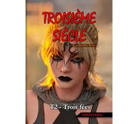 Troisième siècle - Tome 2 : Trois fées (EXPLICIT Edition): Une saga adulte entre technologie oubliée et relations polyamoureuses (Troisième siècle - EXPLICIT Edition (18+))