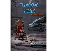 Troisième siècle - Tome 3 : Le royaume (CLASSIC Edition): Science-Fantasy épique et romance dans un monde détruit (Troisième siècle - CLASSIC Edition)