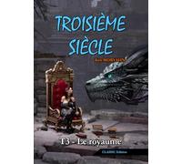 Troisième siècle - Tome 3 : Le royaume (CLASSIC Edition): Science-Fantasy épique et romance dans un monde détruit (Troisième siècle - CLASSIC Edition)