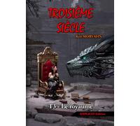 Troisième siècle - Tome 3 : Le royaume (EXPLICIT Edition): Science-Fantasy épique et romance dans un monde détruit (Troisième siècle - EXPLICIT Edition (18+))