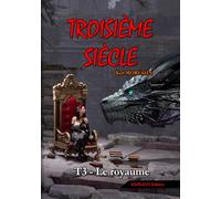 Troisième siècle - Tome 3 : Le royaume (EXPLICIT Edition): Une saga adulte entre technologie oubliée et relations polyamoureuses (Troisième siècle - EXPLICIT Edition (18+))