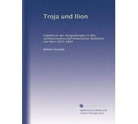 Troja und Ilion: Ergebnisse der Ausgrabungen in den vorhistorischen und historischen Schichten von Ilion 1870-1894: Volume 1