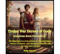 Trojan War Heroes & Gods Coloring Book For Adults: 30 Intricate Illustrations of Greek Heroes, Trojan Legends, and Olympian Deities for Mythology Lovers