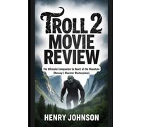 Troll 2 Movie Review: The Ultimate Companion to Heart of the Mountain (Norway’s Monster Masterpiece)