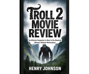 Troll 2 Movie Review: The Ultimate Companion to Heart of the Mountain (Norway’s Monster Masterpiece)