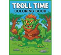 Troll Time Coloring Book: Hours of Fun and Relaxations for Kids and Adults, These Crazy Creatures are Full of Mischief and Mayhem | 8.5x11 inches | Great for Vacations and Holidays