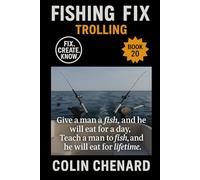 Trolling: Rigging, Speed, and Strategy to Catch More Fish by Boat in Lakes, Rivers, and Coastal Waters (Fishing Fix)