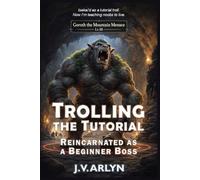 Trolling the Tutorial: Reincarnated as a Beginner Boss: Cozy LitRPG Dungeon Crawl Isekai Fantasy: 1 (Chronicles of Goroth)