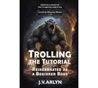 Trolling the Tutorial: Reincarnated as a Beginner Boss: Cozy LitRPG Dungeon Crawl Isekai Fantasy (Chronicles of Goroth)