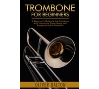 Trombone for Beginners: A Beginner’s Guide to the Trombone with Interactive Sheet Music and Engaging Audio Examples