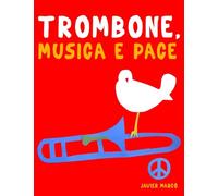 Trombone, Musica e Pace: 10 Pezzi Facili per Trombone Libro per Principianti