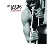 TROMBONE SHORTY-FOR TRUE