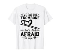 Trombones I 've Got The Trombone and I Ain't Afraid To Use It Camiseta