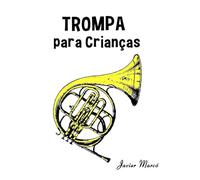Trompa para Crianças: Canções de Natal, Música Clássica, Canções Infantis e Canções Folclóricas! (Partituras Para Crianças)