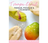 Trompe-l'oeil mangue, pistache & cacahuète: Le Guide pour Réussir vos Premiers Trompe l'oeil