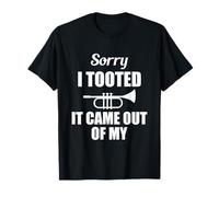 Trompeta Sorry I Tooted It Came out of My Band Camiseta