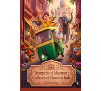 Trompette et Macaron : Couleurs et Chaos en Inde: (4 Chapitres Inclus) Bande dessinée jeunesse 8-12 ans (''Trompette et Macaron'' Album jeunesse)