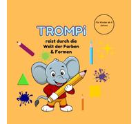 Trompi reist durch die Welt der Farben & Formen: Ein Mitmach- & Ausmalbuch für Kinder ab 4 Jahren - Mit Schwungübungen, Rätseln & Diplom