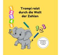 Trompi reist durch die Welt der Zahlen: Ein Mitmach- & Ausmalbuch für Kinder ab 4 Jahren - Zahlen vom 1 bis 10 lernen, Zählen & Diplom