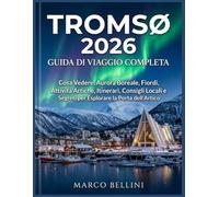 Tromsø 2026 Guida di Viaggio Completa: Cosa Vedere, Aurora Boreale, Fiordi, Attività Artiche, Itinerari, Consigli Locali e Segreti per Esplorare la Porta dell’Artico