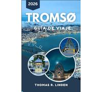 Tromsø Guía de viaje 2026: Descubra la naturaleza ártica, la vida silvestre y las impresionantes vistas del norte de Noruega.