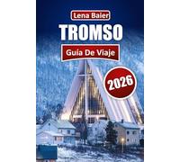 Tromsø Guía de viaje 2026: Información esencial, itinerarios y maravillas árticas para la mejor escapada al norte de Noruega
