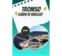 TROMSØ GUIDA DI VIAGGIO 2026: Consigli sinceri da insider per gli amanti dell'aurora boreale e gli esploratori invernali