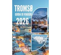 TROMSØ GUIDA DI VIAGGIO 2026: Esplora il sole di mezzanotte, l'aurora boreale e le autentiche avventure artiche